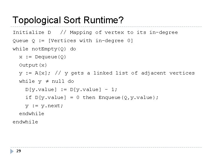 Topological Sort Runtime? Initialize D // Mapping of vertex to its in-degree Queue Q