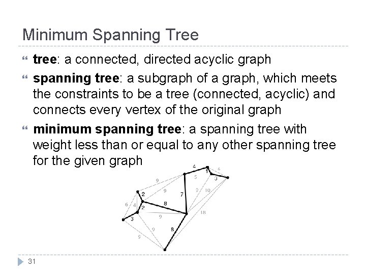 Minimum Spanning Tree tree: a connected, directed acyclic graph spanning tree: a subgraph of