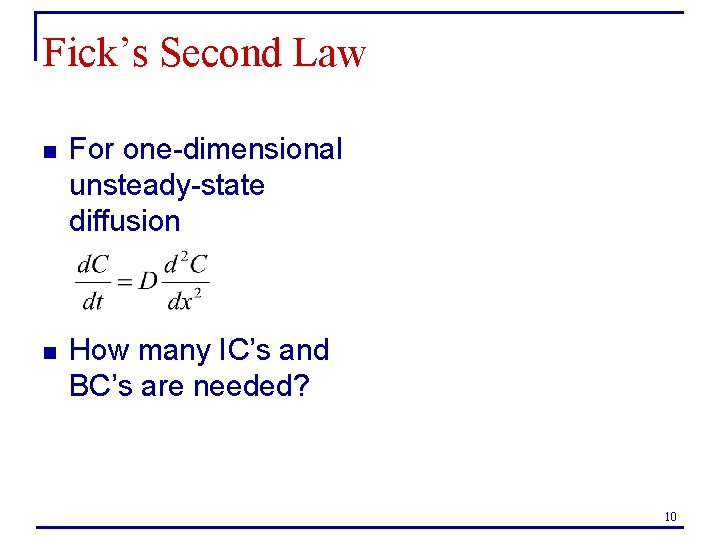 Fick’s Second Law n For one-dimensional unsteady-state diffusion n How many IC’s and BC’s