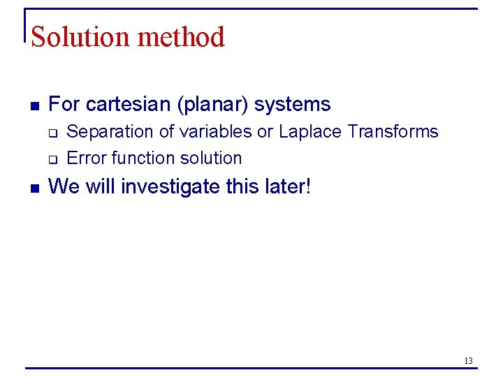 Solution method n For cartesian (planar) systems q q n Separation of variables or