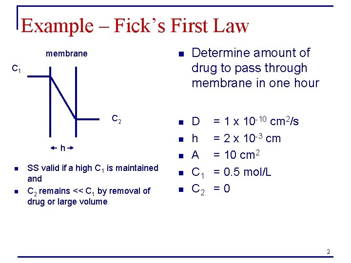 Example – Fick’s First Law membrane n Determine amount of drug to pass through