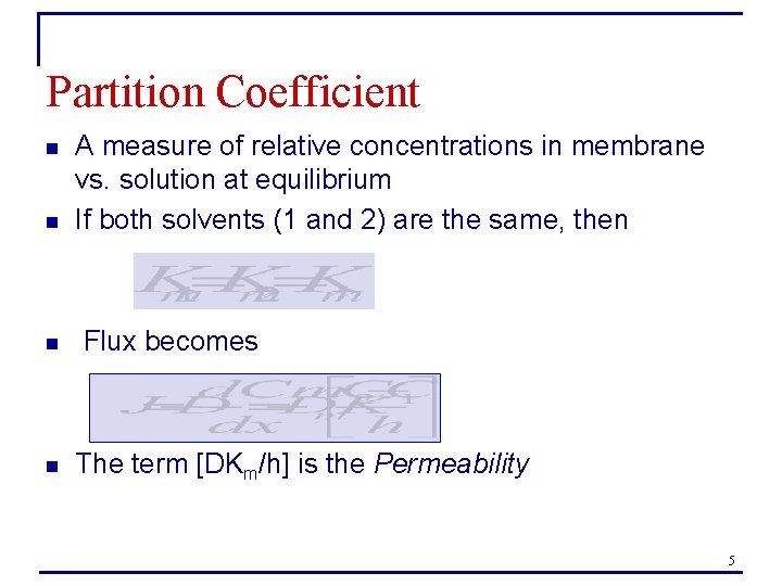 Partition Coefficient n n A measure of relative concentrations in membrane vs. solution at