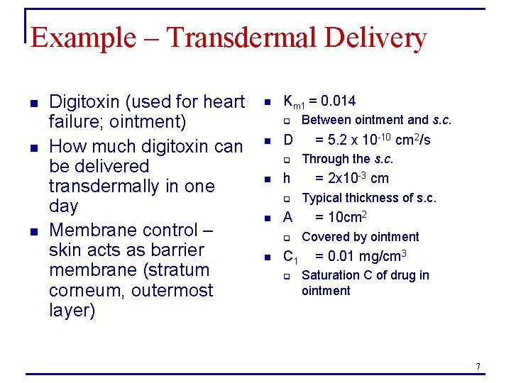 Example – Transdermal Delivery n n n Digitoxin (used for heart failure; ointment) How