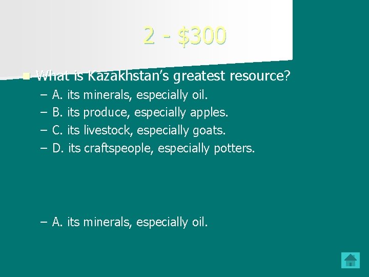 2 - $300 n What is Kazakhstan’s greatest resource? – – A. its minerals,
