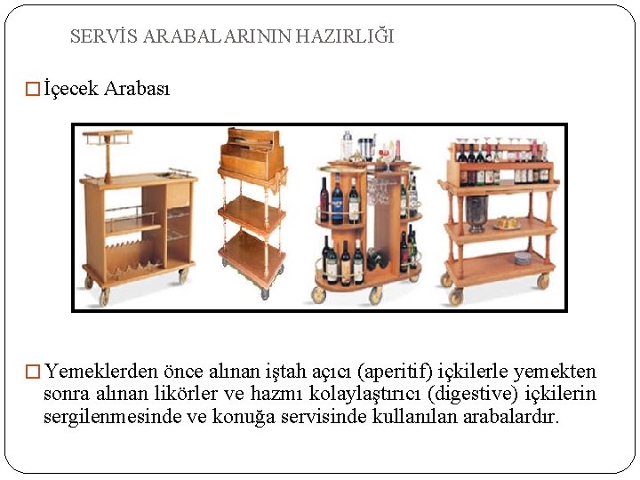 SERVİS ARABALARININ HAZIRLIĞI � İçecek Arabası � Yemeklerden önce alınan iştah açıcı (aperitif) içkilerle