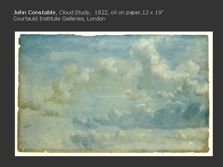 John Constable, Cloud Study, 1822, oil on paper, 12 x 19” Courtauld Institute Galleries,