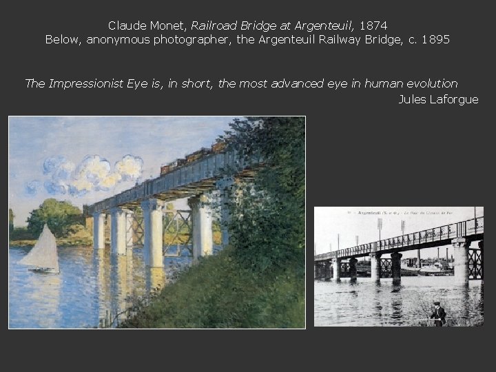 Claude Monet, Railroad Bridge at Argenteuil, 1874 Below, anonymous photographer, the Argenteuil Railway Bridge,