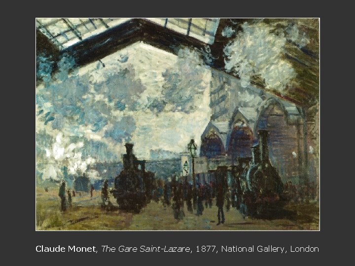 Claude Monet, The Gare Saint-Lazare, 1877, National Gallery, London 