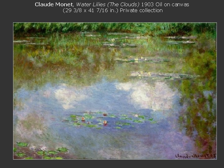 Claude Monet, Water Lilies (The Clouds) 1903 Oil on canvas (29 3/8 x 41