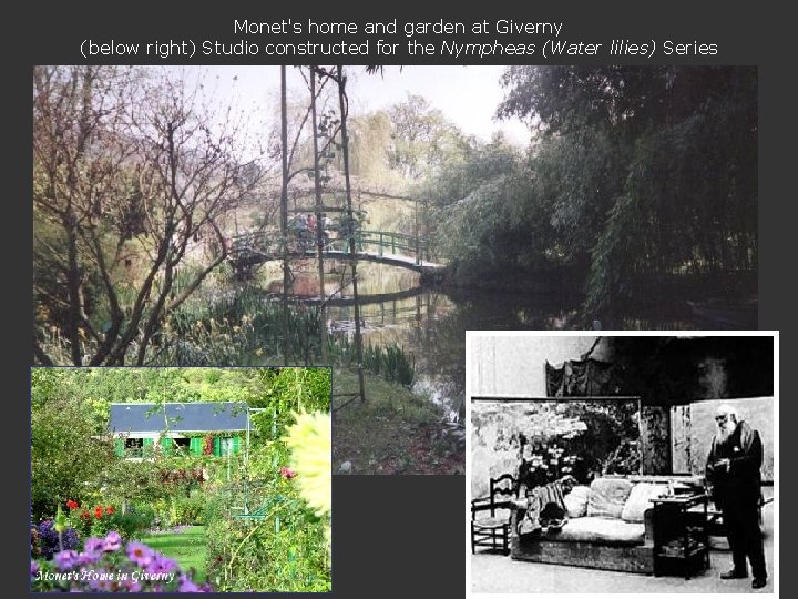 Monet's home and garden at Giverny (below right) Studio constructed for the Nympheas (Water