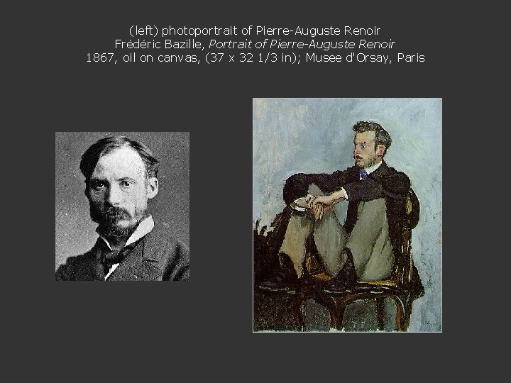 (left) photoportrait of Pierre-Auguste Renoir Frédéric Bazille, Portrait of Pierre-Auguste Renoir 1867, oil on
