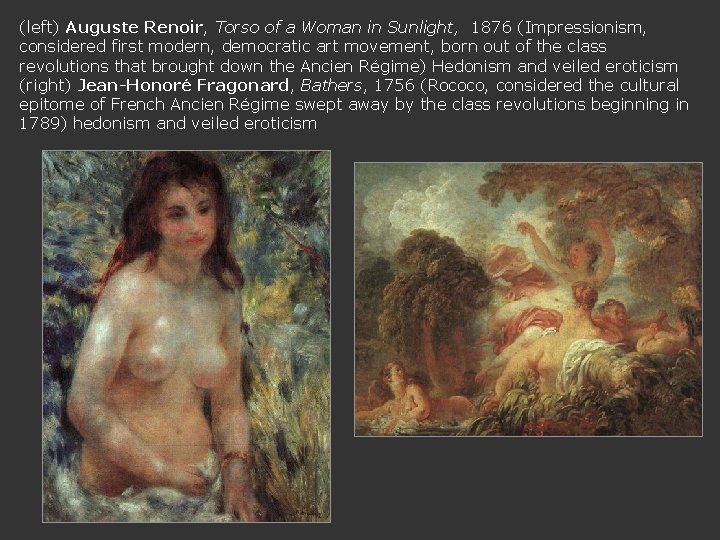 (left) Auguste Renoir, Torso of a Woman in Sunlight, 1876 (Impressionism, considered first modern,