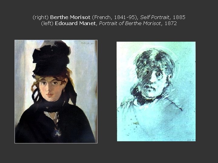 (right) Berthe Morisot (French, 1841 -95), Self Portrait, 1885 (left) Edouard Manet, Portrait of
