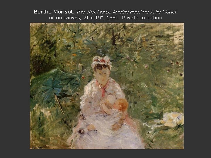 Berthe Morisot, The Wet Nurse Angèle Feeding Julie Manet oil on canvas, 21 x