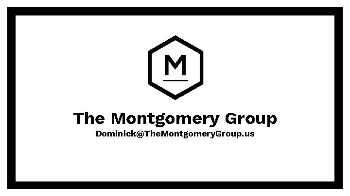 The Montgomery Group Dominick@The. Montgomery. Group. us 