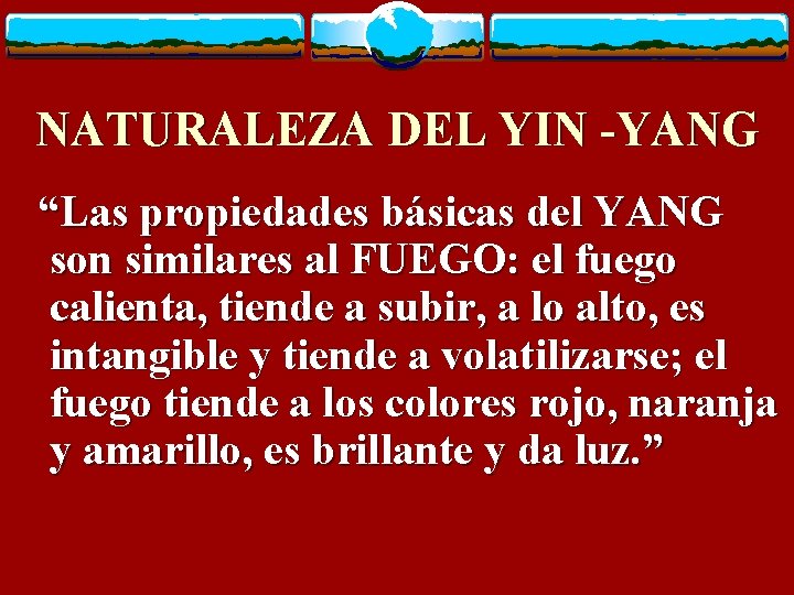 NATURALEZA DEL YIN -YANG “Las propiedades básicas del YANG son similares al FUEGO: el