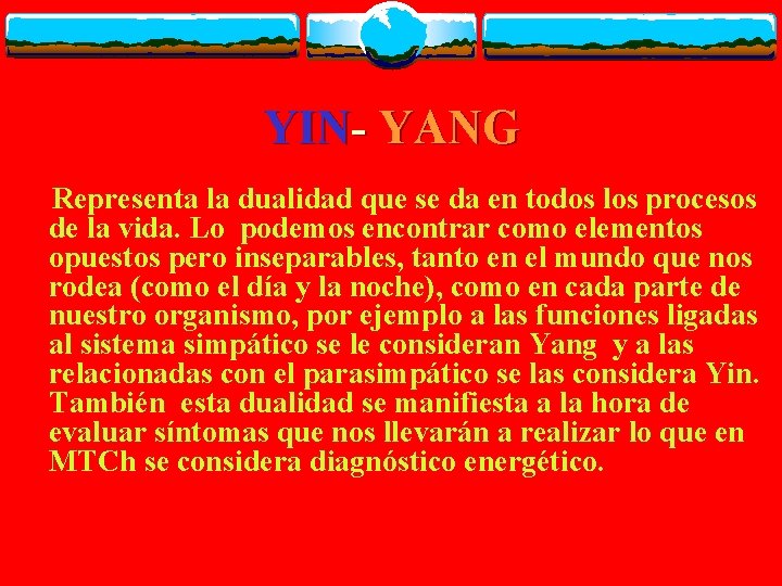 YIN- YANG Representa la dualidad que se da en todos los procesos de la