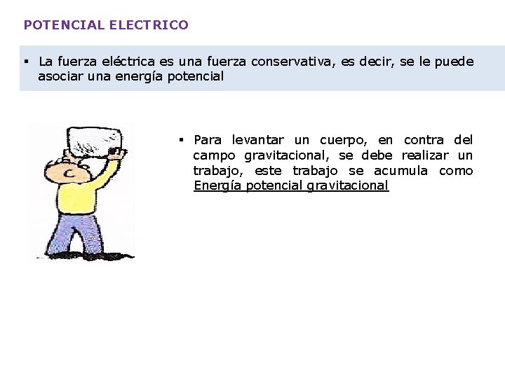 POTENCIAL ELECTRICO § La fuerza eléctrica es una fuerza conservativa, es decir, se le