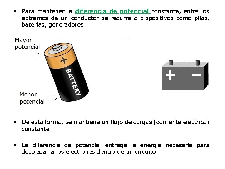 § Para mantener la diferencia de potencial constante, entre los extremos de un conductor