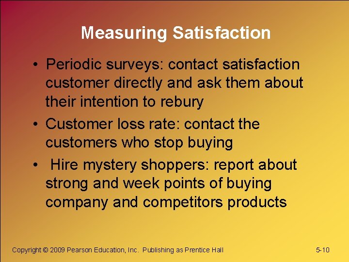Measuring Satisfaction • Periodic surveys: contact satisfaction customer directly and ask them about their