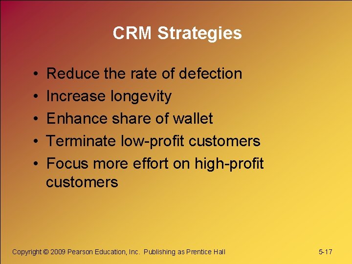 CRM Strategies • • • Reduce the rate of defection Increase longevity Enhance share