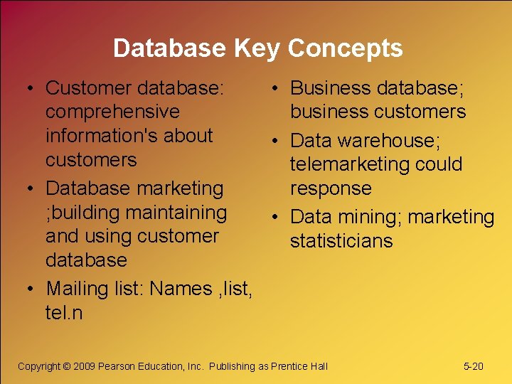 Database Key Concepts • Customer database: • Business database; comprehensive business customers information's about