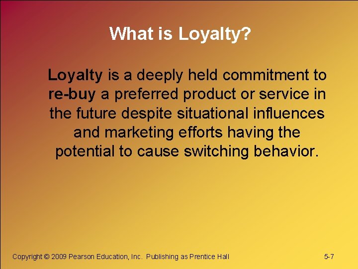 What is Loyalty? Loyalty is a deeply held commitment to re-buy a preferred product