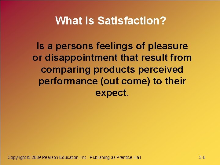 What is Satisfaction? Is a persons feelings of pleasure or disappointment that result from