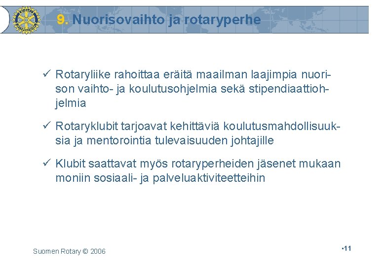 9. Nuorisovaihto ja rotaryperhe ü Rotaryliike rahoittaa eräitä maailman laajimpia nuorison vaihto- ja koulutusohjelmia