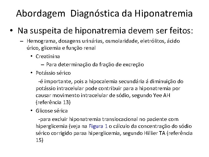 Abordagem Diagnóstica da Hiponatremia • Na suspeita de hiponatremia devem ser feitos: – Hemograma,