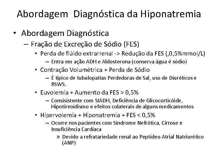 Abordagem Diagnóstica da Hiponatremia • Abordagem Diagnóstica – Fração de Excreção de Sódio (FES)