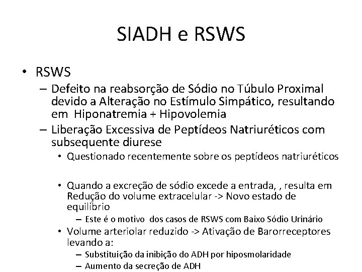 SIADH e RSWS • RSWS – Defeito na reabsorção de Sódio no Túbulo Proximal