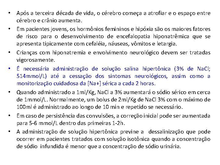  • Após a terceira década de vida, o cérebro começa a atrofiar e