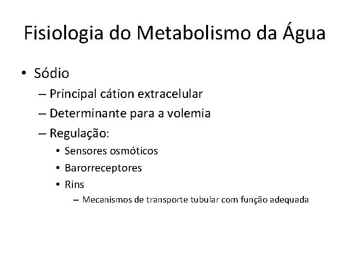 Fisiologia do Metabolismo da Água • Sódio – Principal cátion extracelular – Determinante para