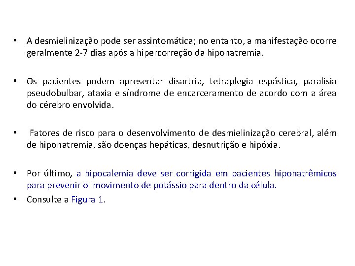  • A desmielinização pode ser assintomática; no entanto, a manifestação ocorre geralmente 2