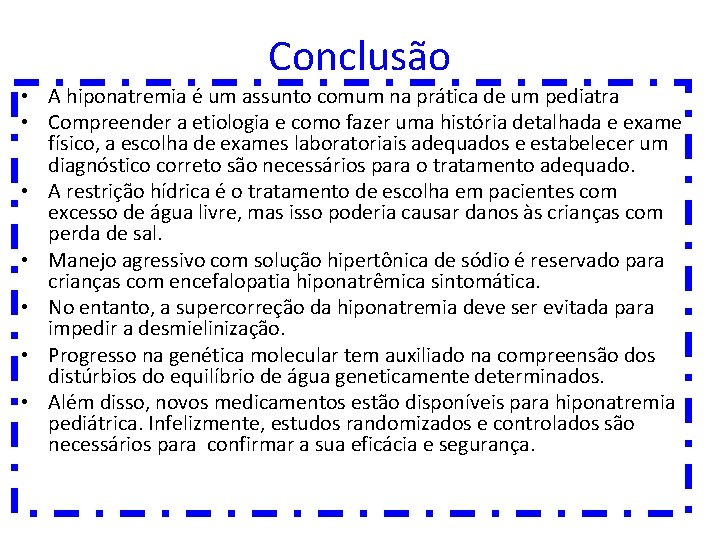Conclusão • A hiponatremia é um assunto comum na prática de um pediatra •