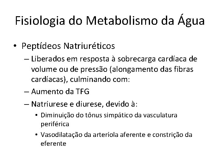 Fisiologia do Metabolismo da Água • Peptídeos Natriuréticos – Liberados em resposta à sobrecarga