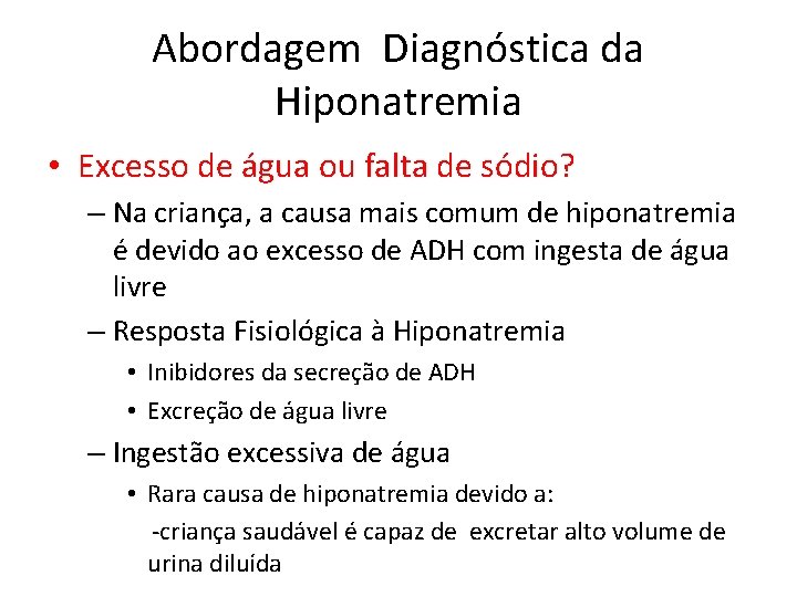 Abordagem Diagnóstica da Hiponatremia • Excesso de água ou falta de sódio? – Na