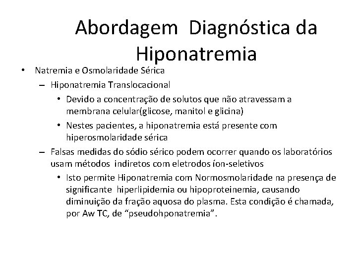 Abordagem Diagnóstica da Hiponatremia • Natremia e Osmolaridade Sérica – Hiponatremia Translocacional • Devido