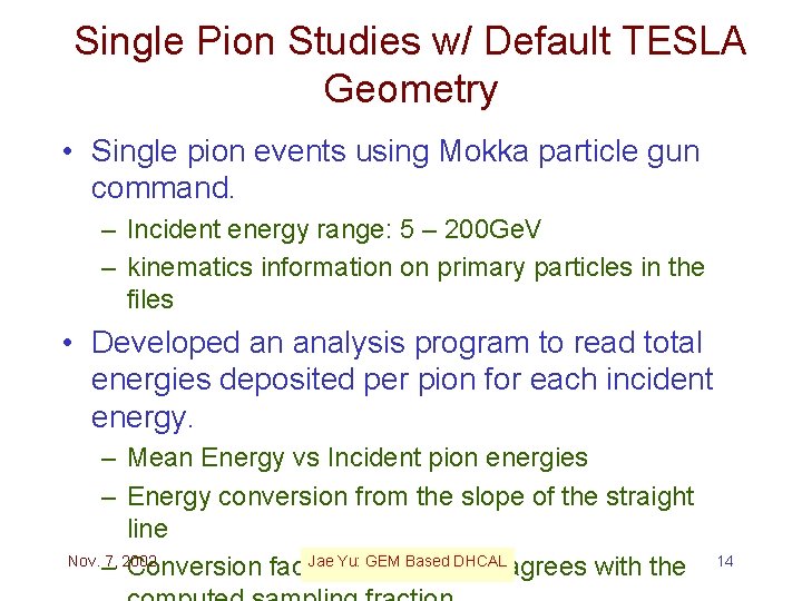 Single Pion Studies w/ Default TESLA Geometry • Single pion events using Mokka particle