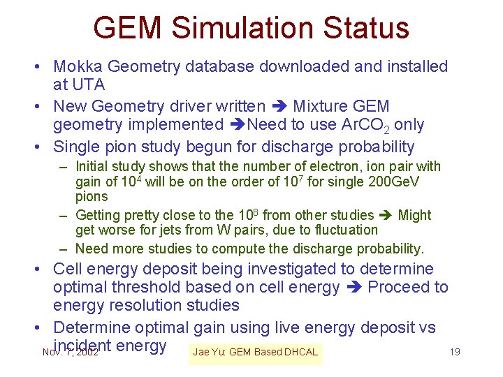 GEM Simulation Status • Mokka Geometry database downloaded and installed at UTA • New