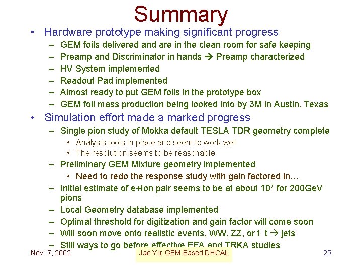 Summary • Hardware prototype making significant progress – – – GEM foils delivered and