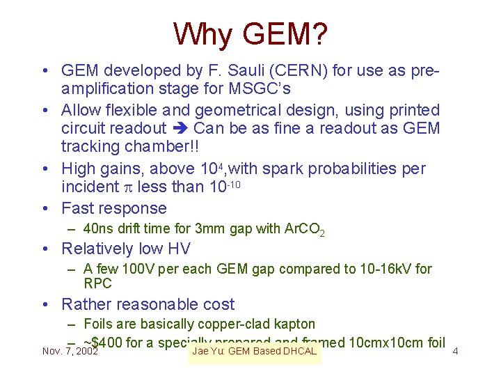Why GEM? • GEM developed by F. Sauli (CERN) for use as preamplification stage