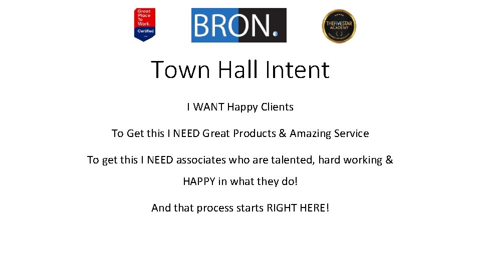 Town Hall Intent I WANT Happy Clients To Get this I NEED Great Products