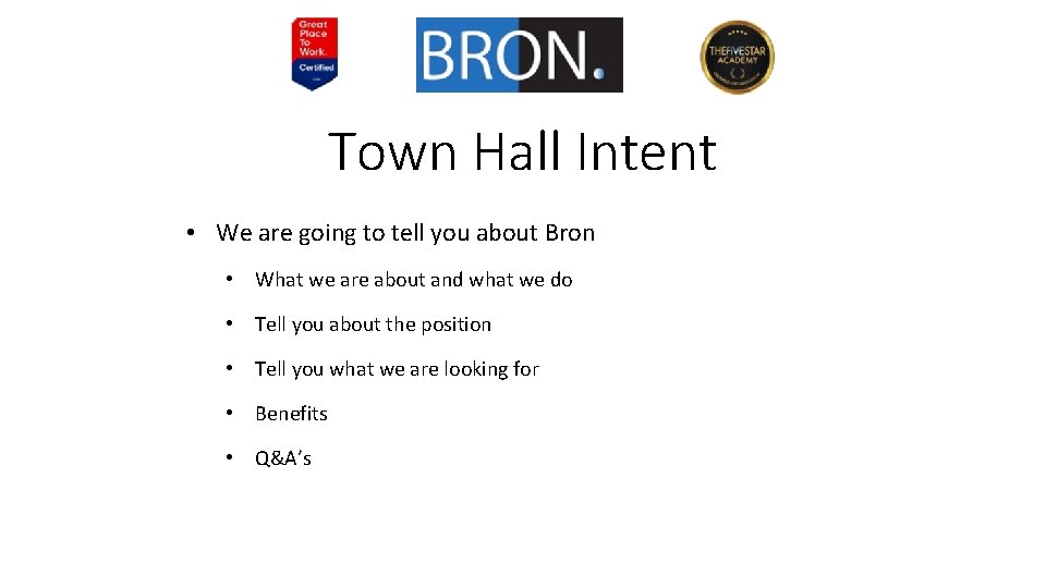 Town Hall Intent • We are going to tell you about Bron • What
