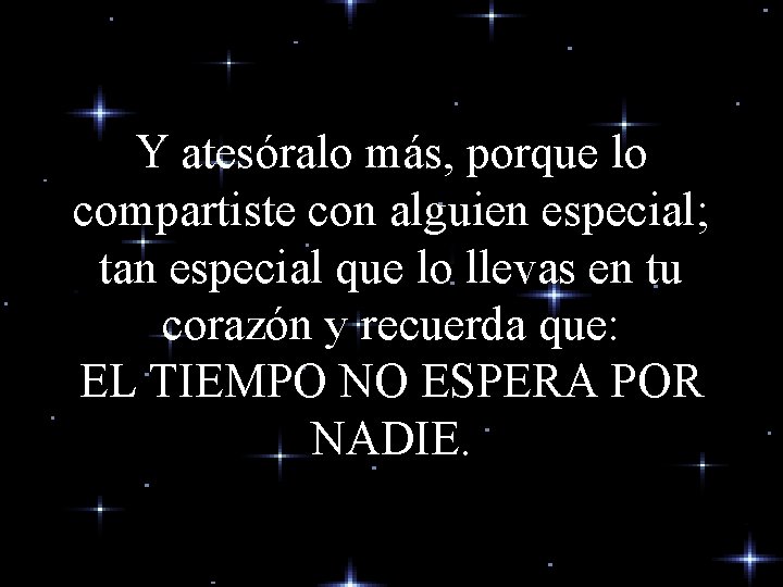 Y atesóralo más, porque lo compartiste con alguien especial; tan especial que lo llevas Y atesóralo más, porque lo compartiste con alguien especial; tan especial que lo llevas