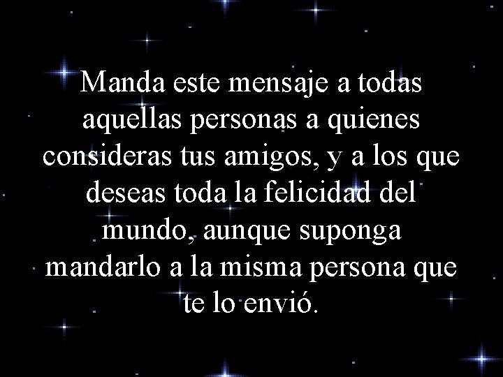 Manda este mensaje a todas aquellas personas a quienes consideras tus amigos, y a Manda este mensaje a todas aquellas personas a quienes consideras tus amigos, y a