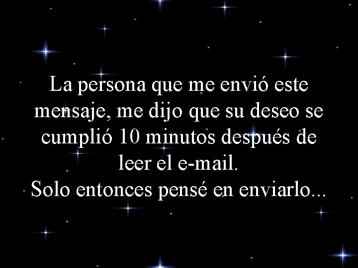 La persona que me envió este mensaje, me dijo que su deseo se cumplió La persona que me envió este mensaje, me dijo que su deseo se cumplió