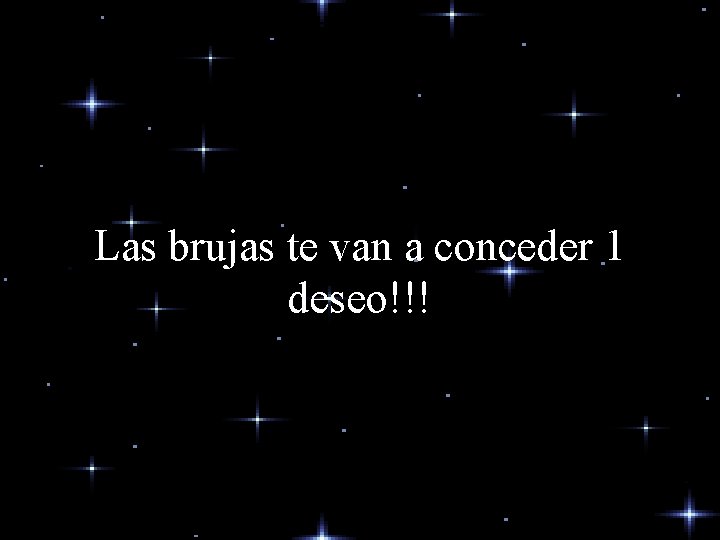 Las brujas te van a conceder 1 deseo!!! Las brujas te van a conceder 1 deseo!!!