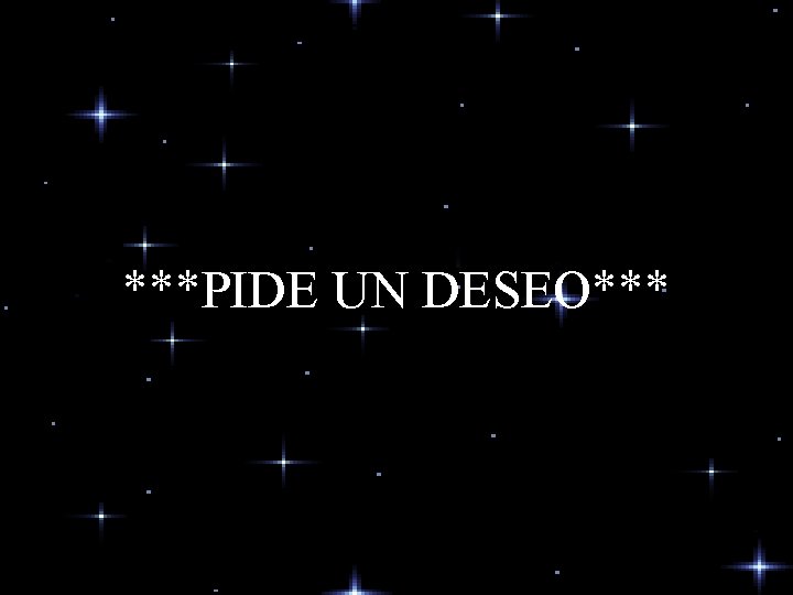 ***PIDE UN DESEO*** ***PIDE UN DESEO***